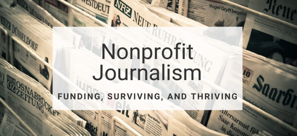 Nonprofit Journalism: Funding, Surviving, and Thriving