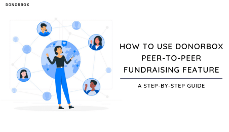 The Step-by-Step Guide to Using Donorbox Peer-to-Peer Fundraising